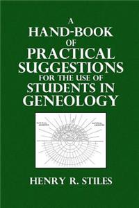 A Hand-Book of Practical Suggestions, for the Use of Students in Genealogy