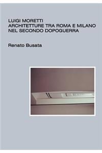 Luigi Moretti, architetture tra Roma e Milano nel secondo dopoguerra