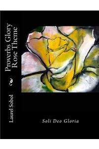Proverbs Glory Rose Theme