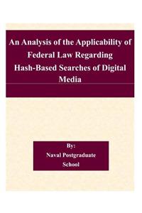 Analysis of the Applicability of Federal Law Regarding Hash-Based Searches of Digital Media