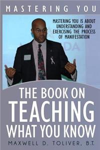 Mastering You: The Book on Teaching What You Know