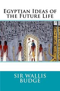 Egyptian Ideas of the Future Life