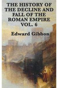 History of the Decline and Fall of the Roman Empire Vol. 6