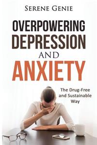 Overpowering Depression and Anxiety