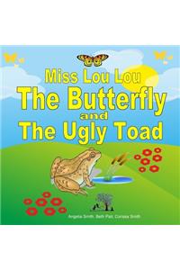 Miss Lou Lou the Butterfly and the Ugly Toad