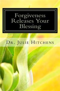 Forgiveness Releases Your Blessing