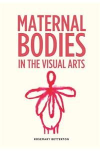 Maternal Bodies in the Visual Arts