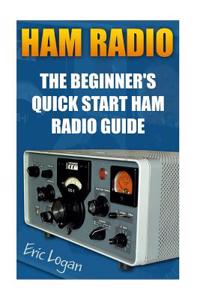 Ham Radio: The Beginner's Quick Start Ham Radio Guide: (Ham Radio License Study Guide, Dummy Load Ham Radio )