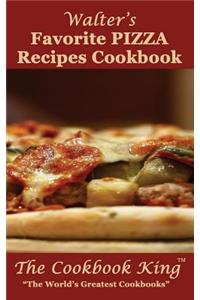 Walter's Favorite PIZZA Recipes Cookbook