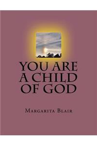 You Are A Child Of God