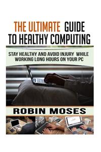 The Ultimate Guide To Healthy Computing