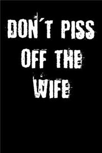 Don't Piss Off the Wife: Blank Lined Journal
