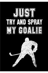 Just Try And Spray My Goalie