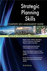 Strategic Planning Skills Complete Self-Assessment Guide