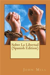 Sobre La Libertad (Spanish Edition)