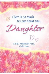 There Is So Much to Love about You... Daughter