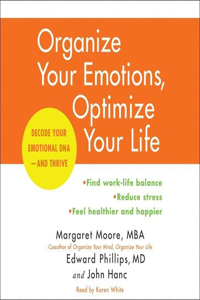 Organize Your Emotions, Optimize Your Life Lib/E