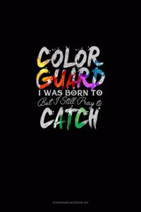 Color Guard, I Was Born To Toss But Still Pray To Catch