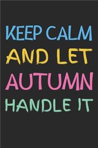 Keep Calm And Let Autumn Handle It