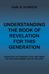 Understanding the Book of Revelation for This Generation