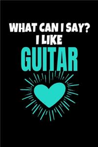 What Can I say I like Guitar