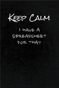 Keep Calm I Have A Spreadsheet For That
