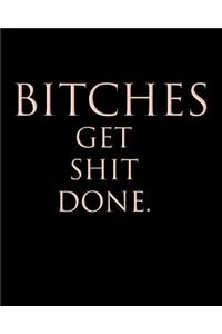 Bitches Get Shit Done.
