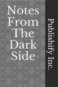 Notes From The Dark Side