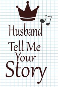 Husband, tell me your story