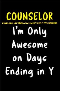 Counselor I'm only awesome on days ending in y