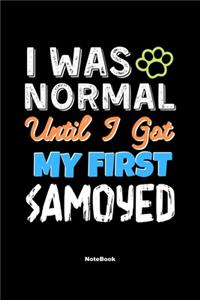 I Was Normal Until I Got My First Samoyed Notebook - Samoyed Dog Lover and Pet Owner