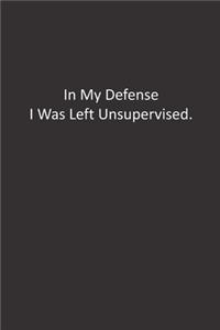 In My Defense I Was Left Unsupervised.