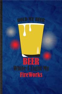Hold My Beer Beer While I Light My Fireworks