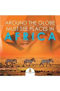 Around The Globe - Must See Places in Africa