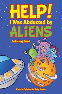 Help! I Was Abducted by Aliens Coloring Book