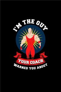 I'm The Guy Your Coach Warned You About