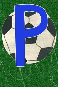 P: Blue Soccer Monogram Initial Journal for Kids, Boys, Girls, and Teens - FUN UPGRADED INTERIOR INCLUDES DECORATIVE LINED PAGES