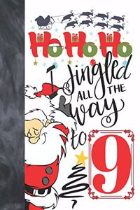 Ho Ho Ho I Jingled All The Way To 9