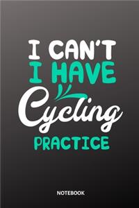 I can´t I have cycling practice Notebook