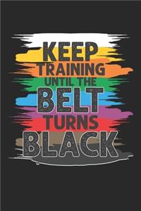Keep Training Until the Belt Turns Black