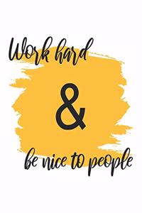 Work Hard & Be Nice to People