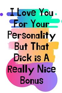I Love You For Your Personality But That Dick is A Really Nice Bonus