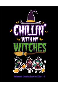 Chillin' With My Witches Halloween Coloring Book For Kids 4 - 8