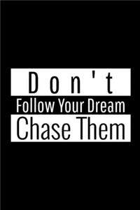 Don't Follow Your Dream, Chase Them