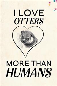 I love Otters more than humans