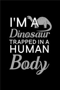 I'm a Dinosaur trapped in a human body