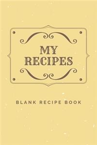 My Recipes Blank Recipe Book: 6 x 9 Inches 100 Pages Recipe Journal Notebook