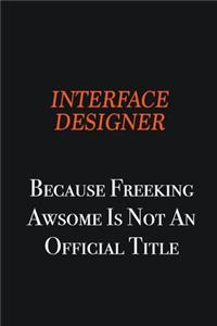 Interface Designer because freeking awsome is not an official title