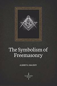 The Symbolism of Freemasonry (Illustrated)