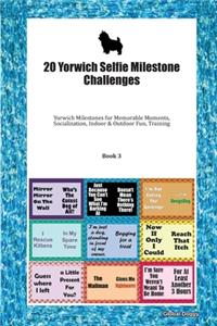 20 Yorwich Selfie Milestone Challenges: Yorwich Milestones for Memorable Moments, Socialization, Indoor & Outdoor Fun, Training Book 3